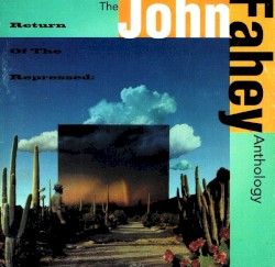 Return of the Repressed: The John Fahey Anthology