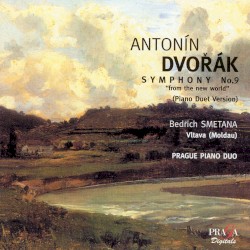 Antonín Dvorák: Symphony No. 9 "From The New World" (Piano Duet Version) / Bedřich Smetana: Vltava (Moldau)