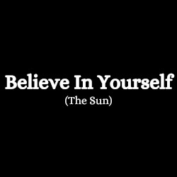 Believe in Yourself (The Sun)