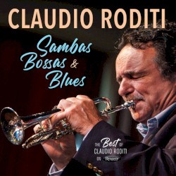 Sambas, Bossas and Blues: The Best of Claudio Roditi on Resonance