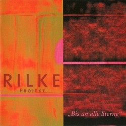 Rilke Projekt: Bis an alle Sterne