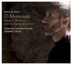 O mysterium: Motets & Élévations pour la Chapelle de Louis XIV