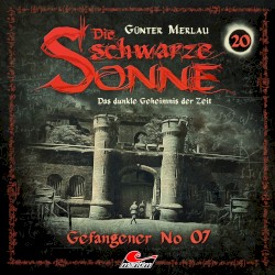 Die schwarze Sonne 20: Gefangener No. 07
