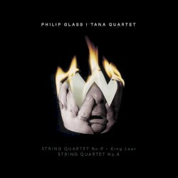 Philip Glass | Tana Quartet - String Quartet No. 9 "King Lear" / String Quartet No. 8