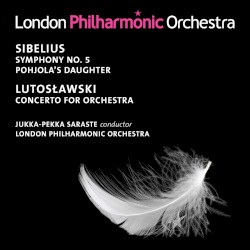 Sibelius: Symphony no. 5 / Pohjola's Daughter / Lutoslawski: Concerto for Orchestra
